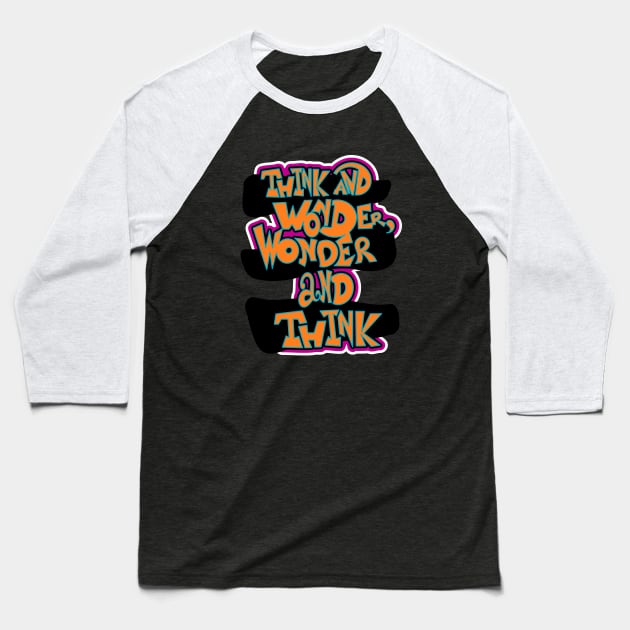 Think and wonder 2 Baseball T-Shirt by Ari